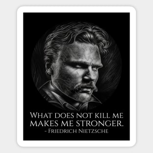 What does not kill me makes me stronger. - Friedrich Nietzsche Magnet